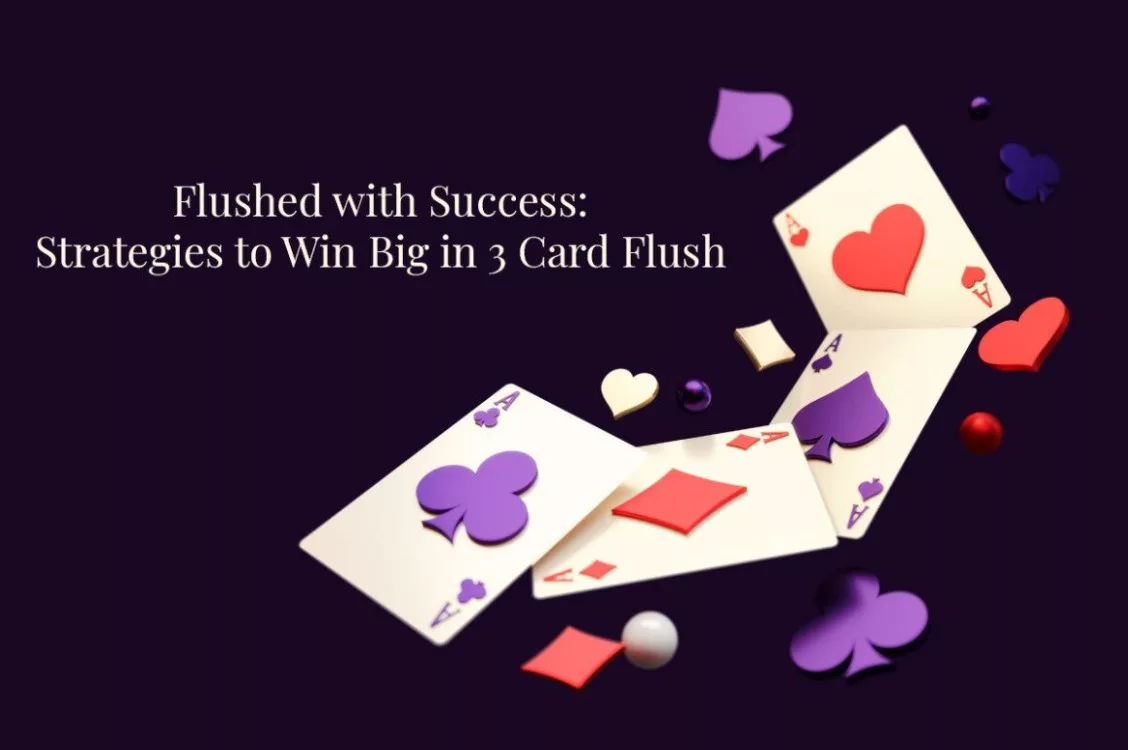 Flushed With Success Strategies To Win Big In 3 Card Flush Mediatakeouto