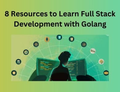 8 Resources to Learn Full Stack Development with Golang