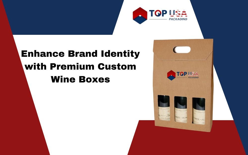Enhance Brand Identity with Premium Custom Wine Boxes