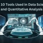 Top 10 Tools Used in Data Science and Quantitative Analysis