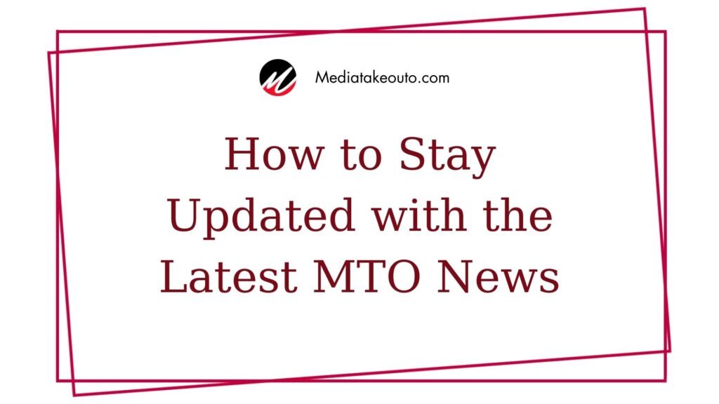 How to Stay Updated with the Latest MTO News